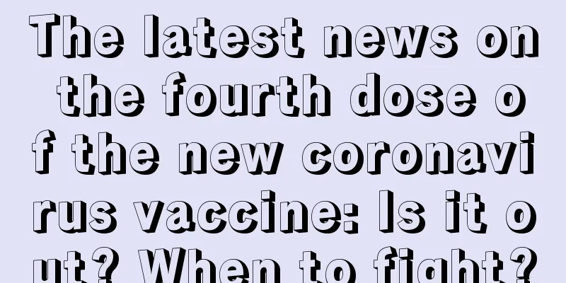 The latest news on the fourth dose of the new coronavirus vaccine: Is it out? When to fight?