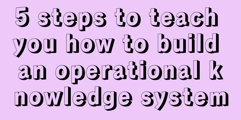 5 steps to teach you how to build an operational knowledge system