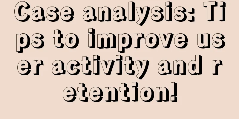 Case analysis: Tips to improve user activity and retention!