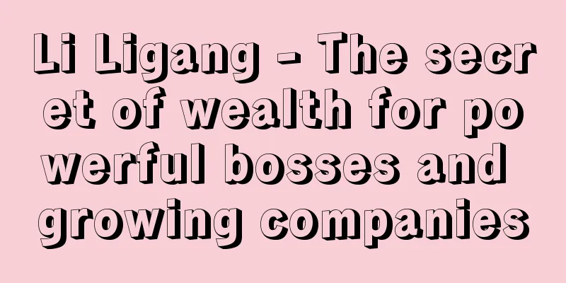 Li Ligang - The secret of wealth for powerful bosses and growing companies