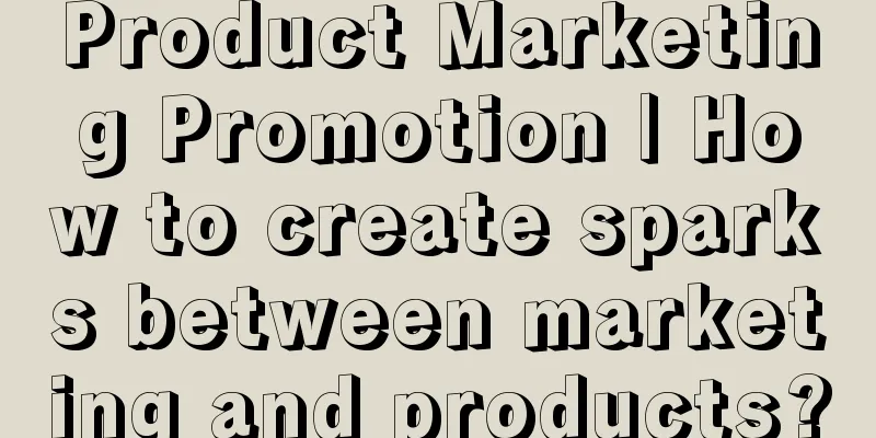 Product Marketing Promotion | How to create sparks between marketing and products?