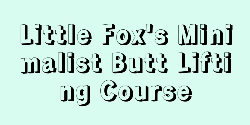 Little Fox's Minimalist Butt Lifting Course