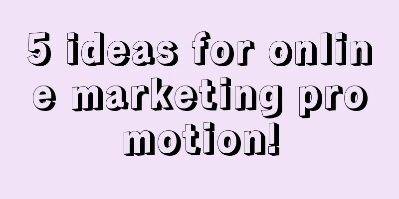 5 ideas for online marketing promotion!