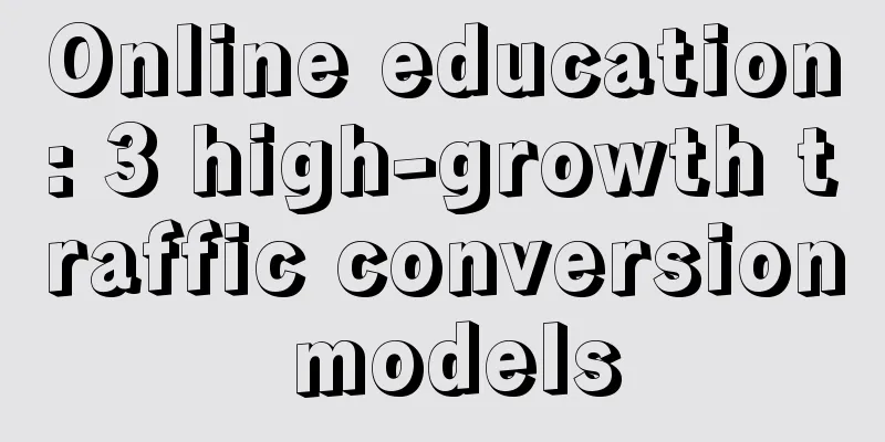 Online education: 3 high-growth traffic conversion models