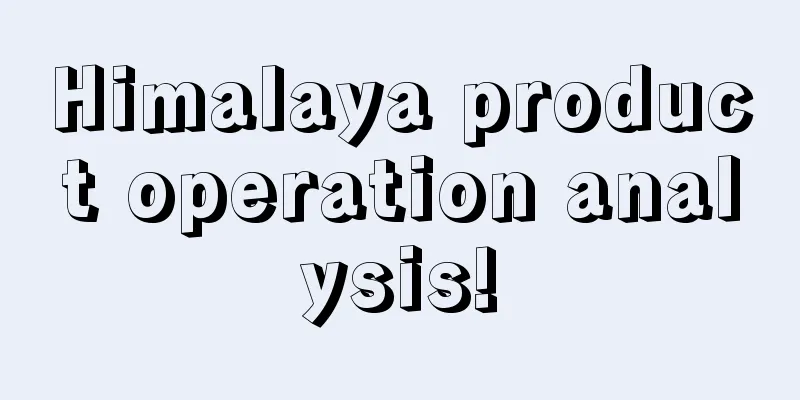 Himalaya product operation analysis!