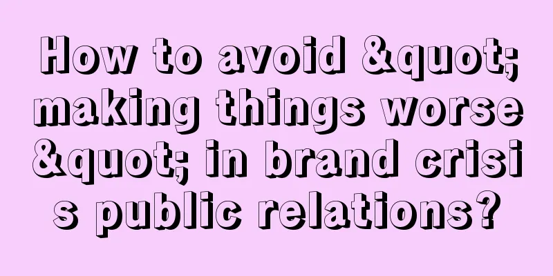 How to avoid "making things worse" in brand crisis public relations?