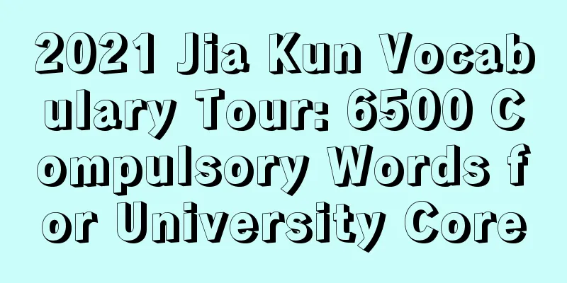 2021 Jia Kun Vocabulary Tour: 6500 Compulsory Words for University Core