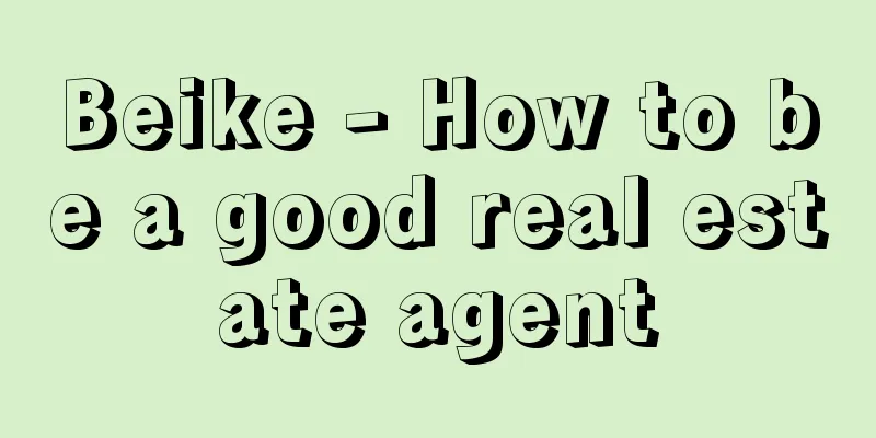 Beike - How to be a good real estate agent