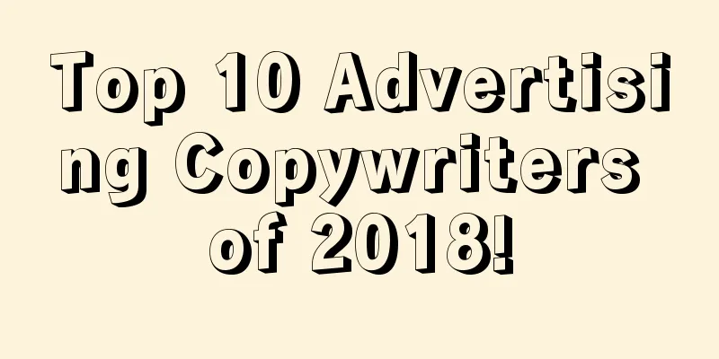 Top 10 Advertising Copywriters of 2018!