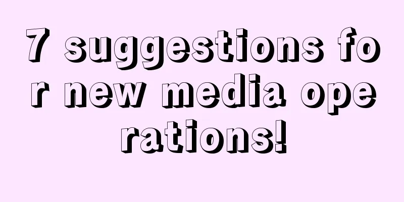 7 suggestions for new media operations!