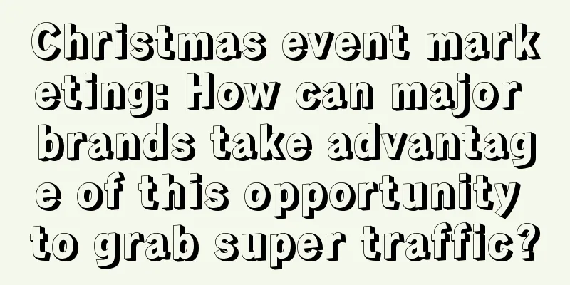 Christmas event marketing: How can major brands take advantage of this opportunity to grab super traffic?