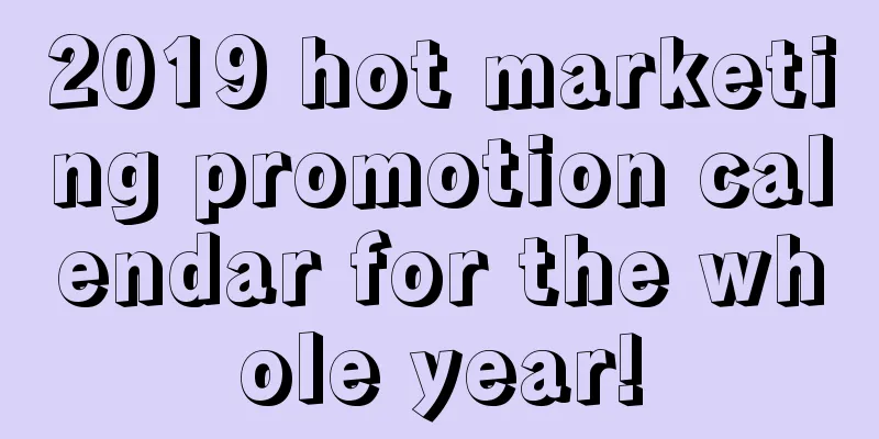 2019 hot marketing promotion calendar for the whole year!