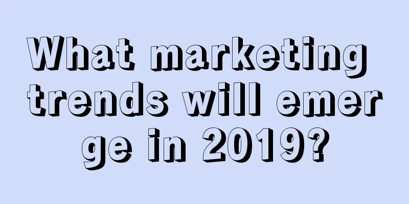 What marketing trends will emerge in 2019?