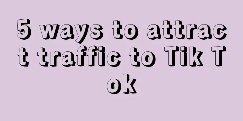 5 ways to attract traffic to Tik Tok