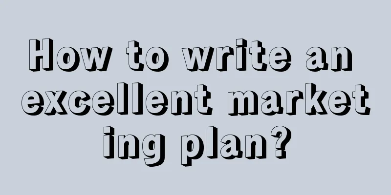 How to write an excellent marketing plan?