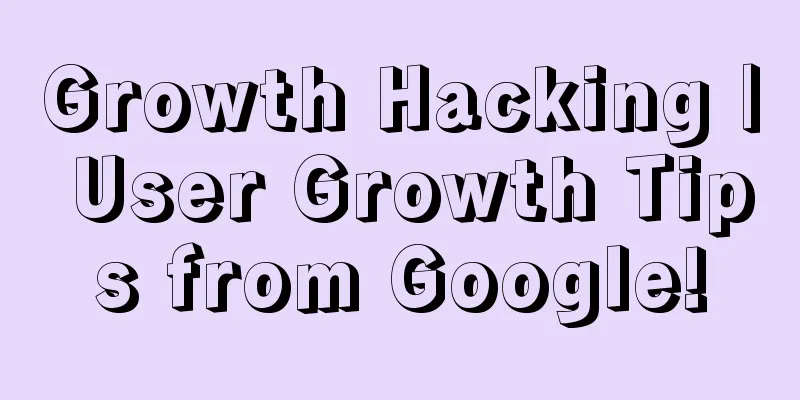 Growth Hacking | User Growth Tips from Google!