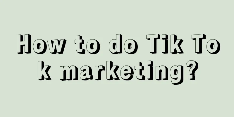 How to do Tik Tok marketing?