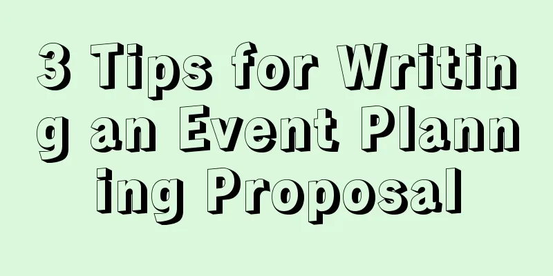 3 Tips for Writing an Event Planning Proposal