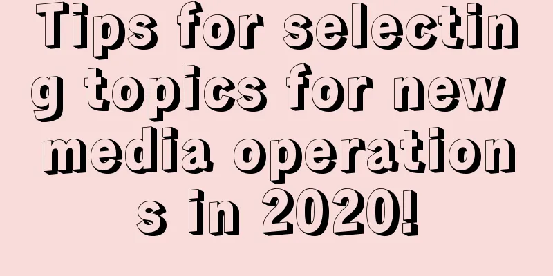 Tips for selecting topics for new media operations in 2020!