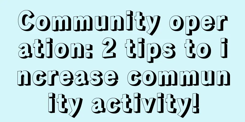 Community operation: 2 tips to increase community activity!