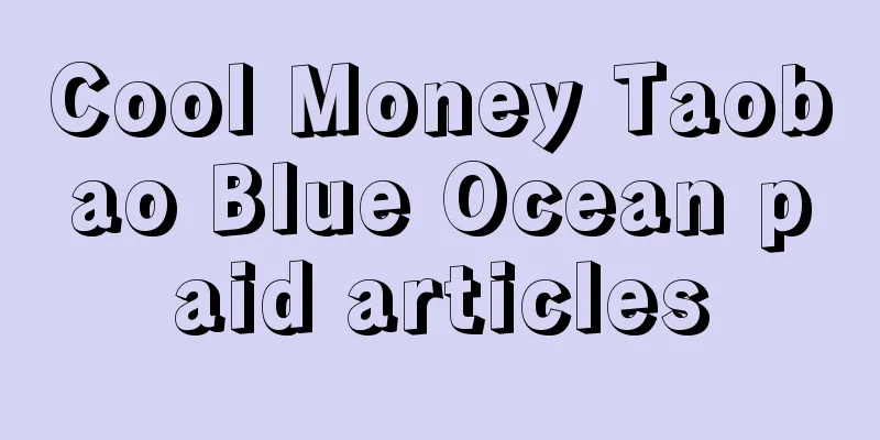 Cool Money Taobao Blue Ocean paid articles