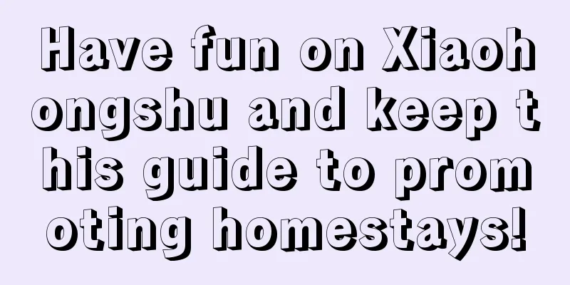 Have fun on Xiaohongshu and keep this guide to promoting homestays!