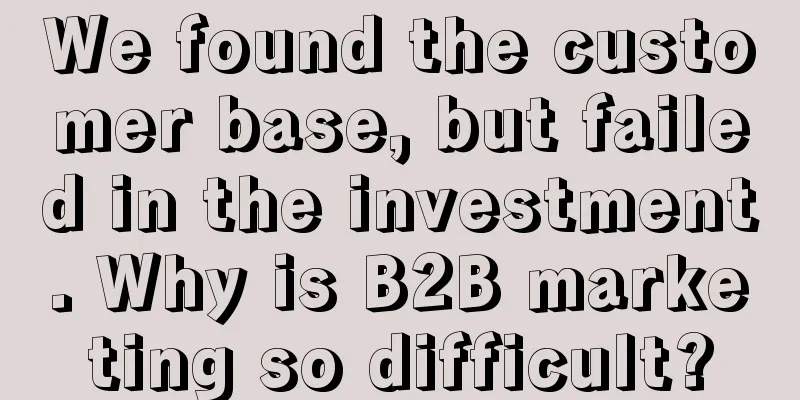 We found the customer base, but failed in the investment. Why is B2B marketing so difficult?