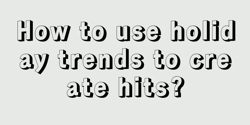 How to use holiday trends to create hits?