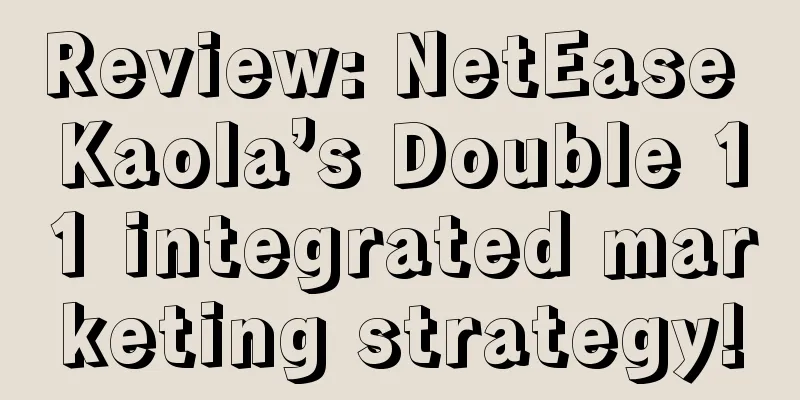 Review: NetEase Kaola’s Double 11 integrated marketing strategy!