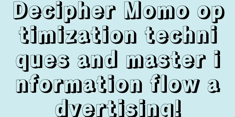 Decipher Momo optimization techniques and master information flow advertising!