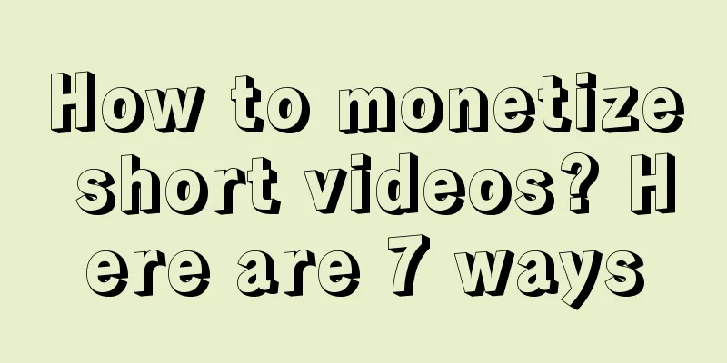 How to monetize short videos? Here are 7 ways