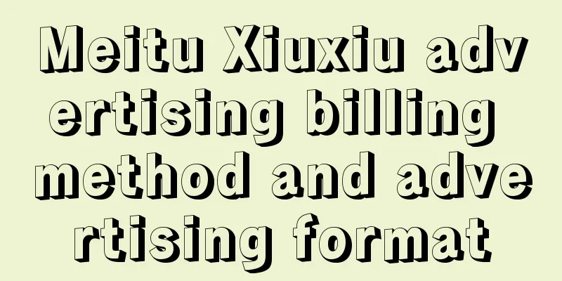 Meitu Xiuxiu advertising billing method and advertising format