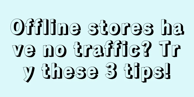 Offline stores have no traffic? Try these 3 tips!