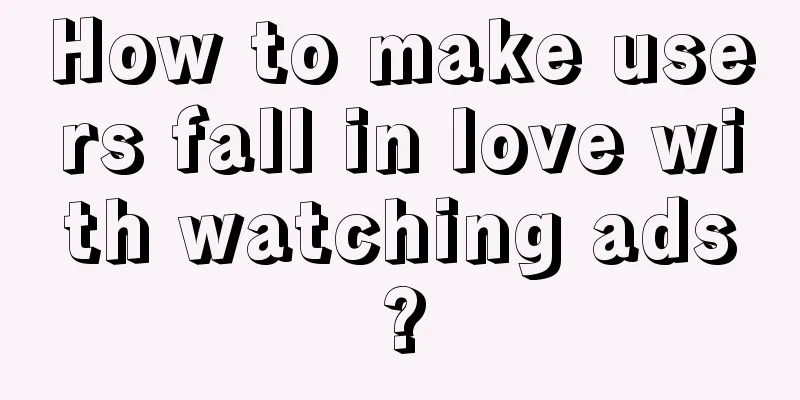 How to make users fall in love with watching ads?