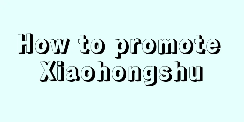 How to promote Xiaohongshu