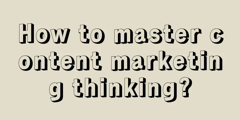 How to master content marketing thinking?