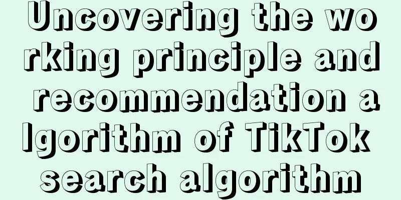 Uncovering the working principle and recommendation algorithm of TikTok search algorithm