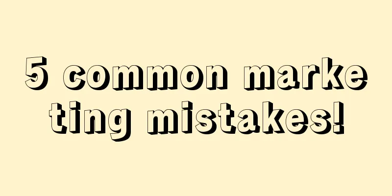 5 common marketing mistakes!