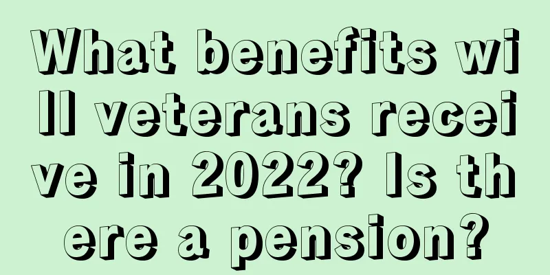 What benefits will veterans receive in 2022? Is there a pension?