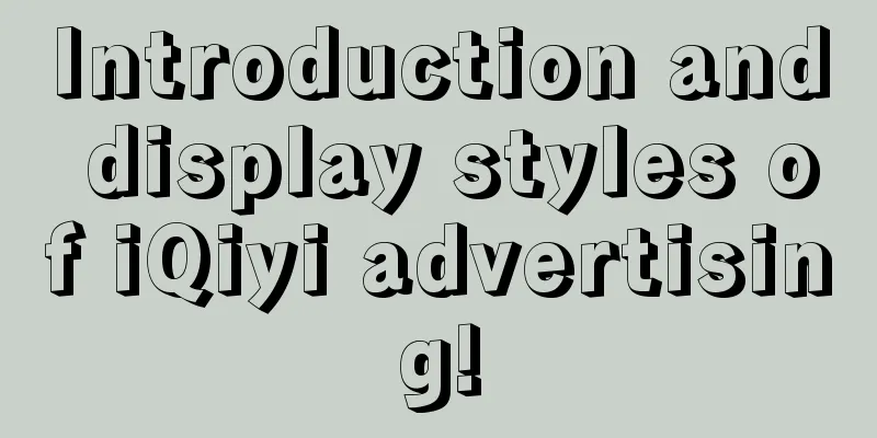 Introduction and display styles of iQiyi advertising!