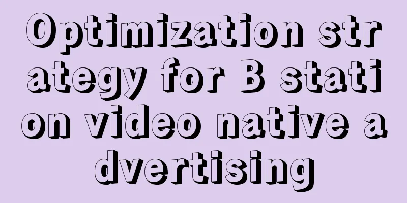 Optimization strategy for B station video native advertising