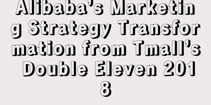 Alibaba’s Marketing Strategy Transformation from Tmall’s Double Eleven 2018