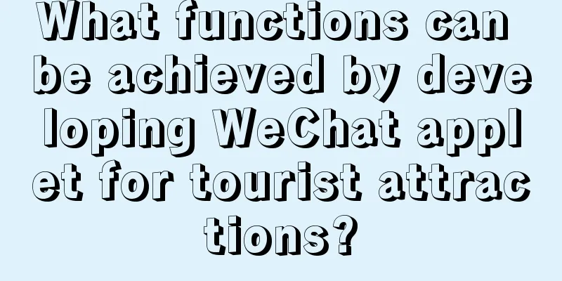 What functions can be achieved by developing WeChat applet for tourist attractions?