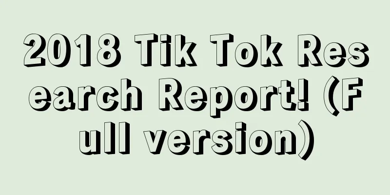 2018 Tik Tok Research Report! (Full version)