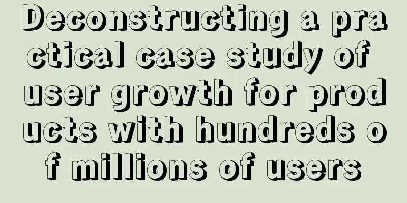 Deconstructing a practical case study of user growth for products with hundreds of millions of users