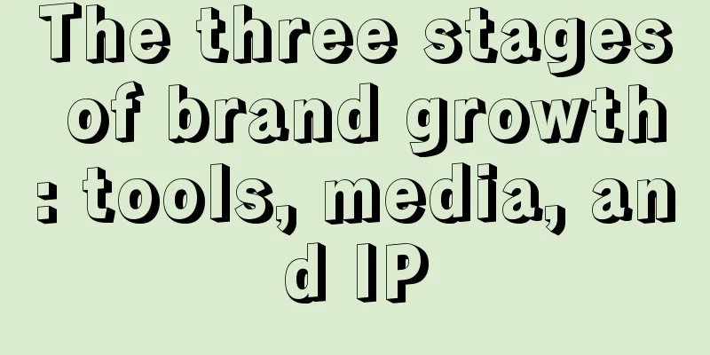 The three stages of brand growth: tools, media, and IP