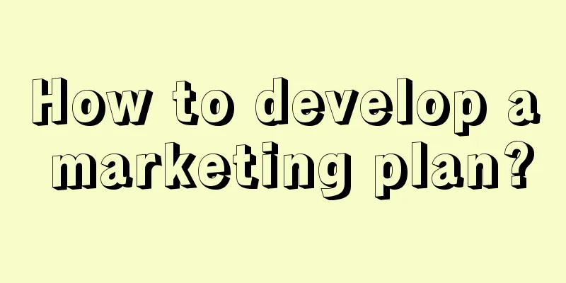 How to develop a marketing plan?