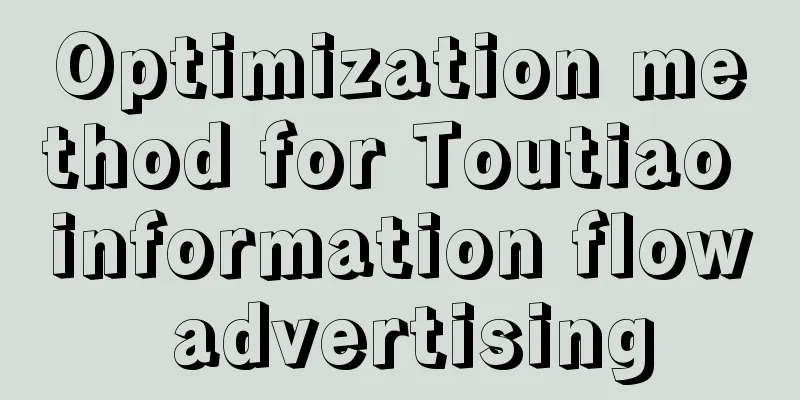 Optimization method for Toutiao information flow advertising