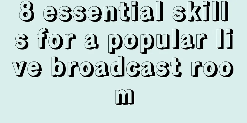 8 essential skills for a popular live broadcast room