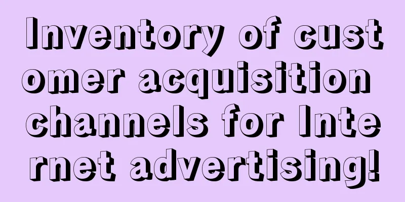 Inventory of customer acquisition channels for Internet advertising!